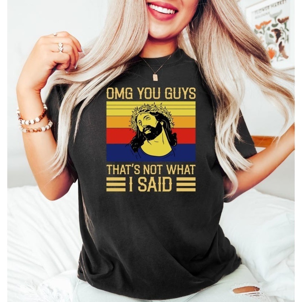 Jesus Omg You Guys That’s Not What I Said T Shirt
